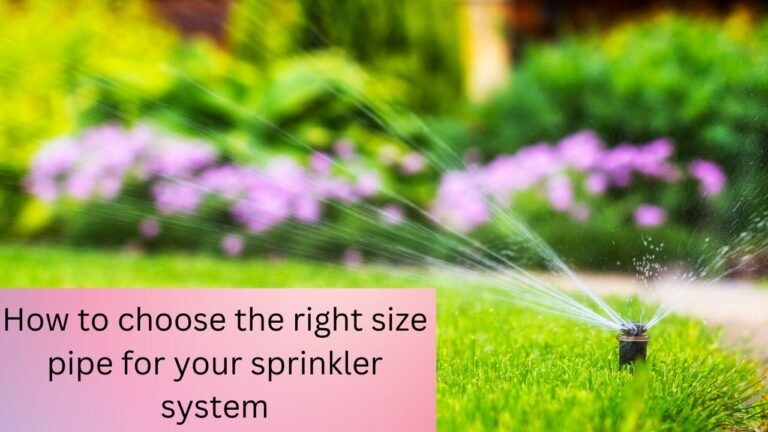 The Ultimate Guide to Choosing the Right Pipe Size for Your Sprinkler System