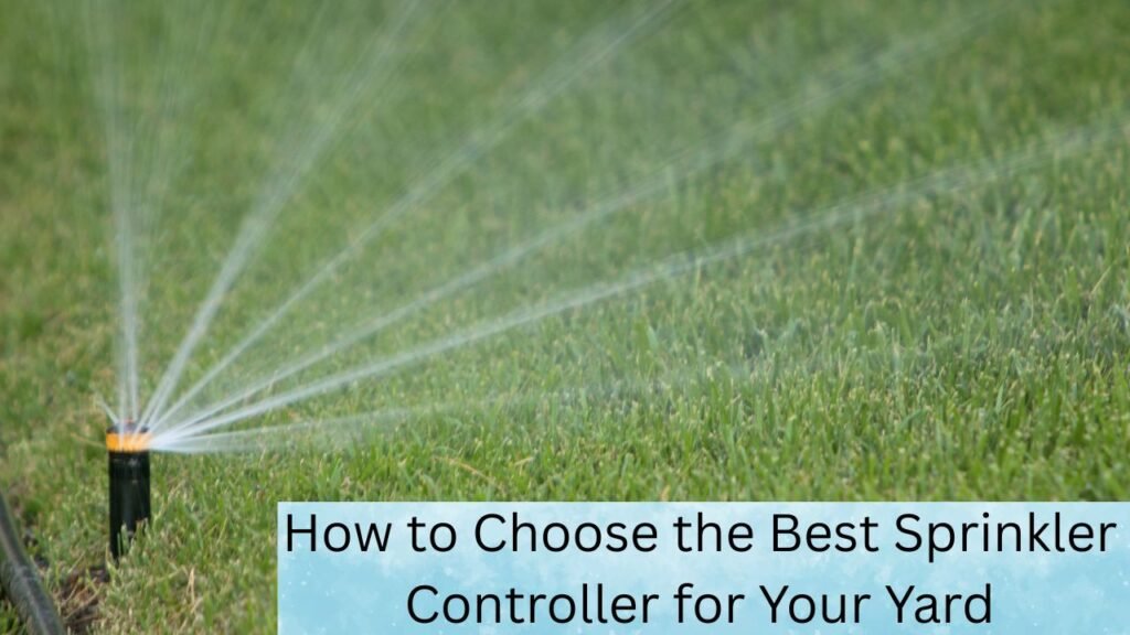 How to Choose the Best Sprinkler Controller for Your Yard 1 How to Choose the Best Sprinkler Controller for Your Yard