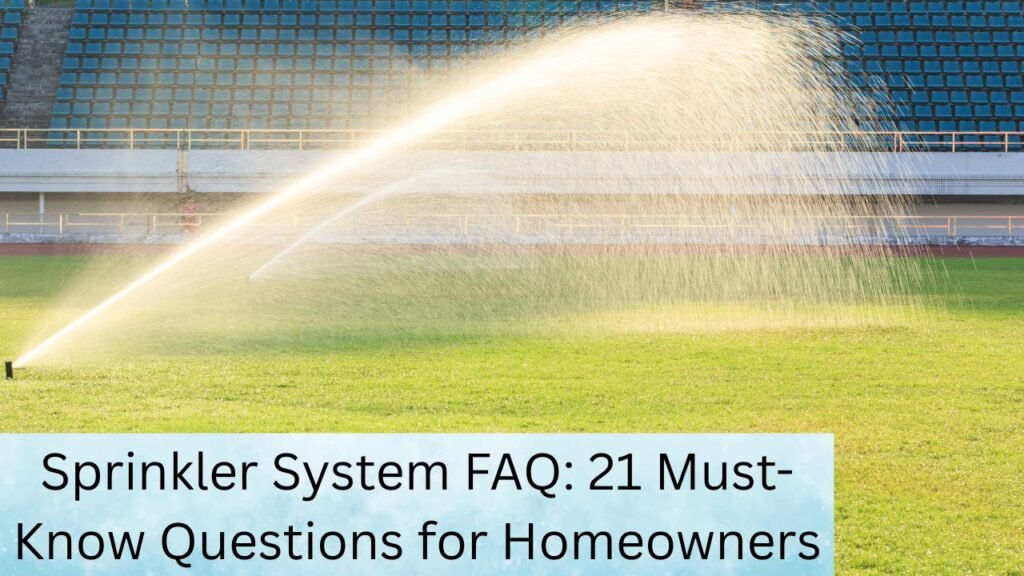 Sprinkler System FAQ: 21 Must-Know Questions for Homeowners 1 Sprinkler System FAQ: 21 Must-Know Questions for Homeowners