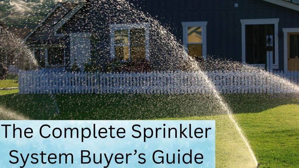 The Complete Sprinkler System Buyer’s Guide (2025 Edition) 1 The Complete Sprinkler System Buyer’s Guide (2025 Edition)