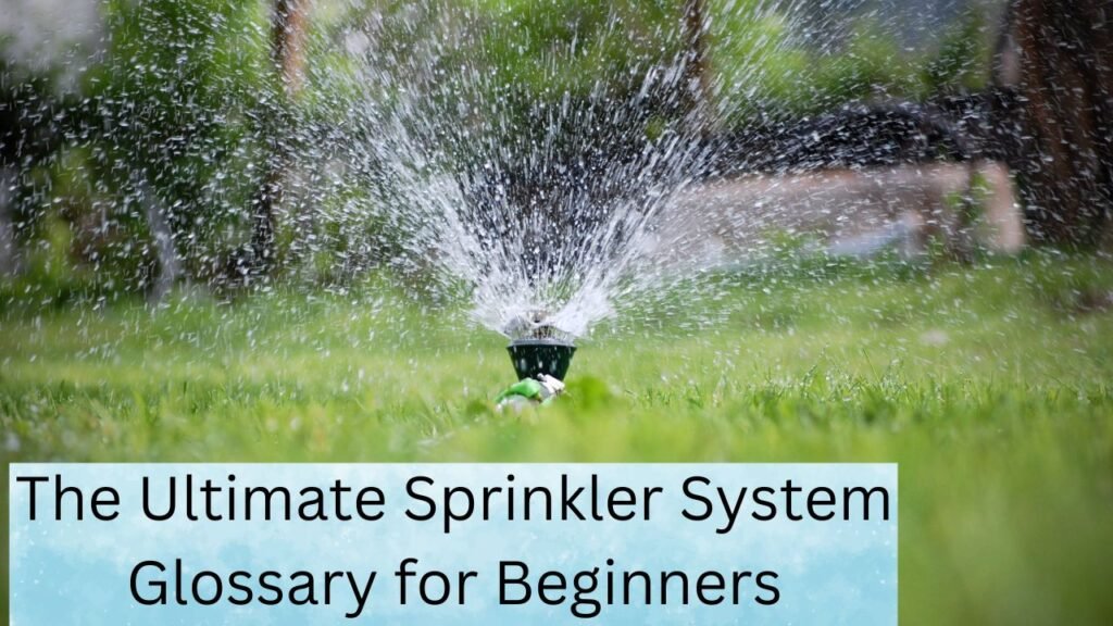 The Ultimate Sprinkler System Glossary for Beginners 1 The Ultimate Sprinkler System Glossary for Beginners