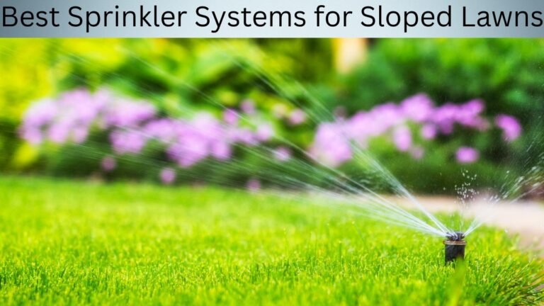 Best Sprinkler Systems for Sloped Lawns