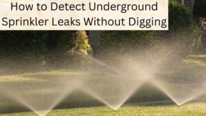 How to Detect Underground Sprinkler Leaks Without Digging