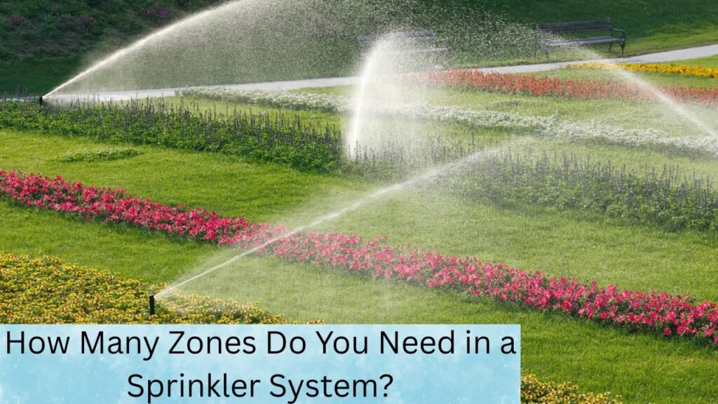 How Many Zones Do You Need in a Sprinkler System? 1 How Many Zones Do You Need in a Sprinkler System?