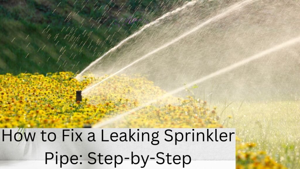 How to Fix a Leaking Sprinkler Pipe: Step-by-Step 1 How to Fix a Leaking Sprinkler Pipe: Step-by-Step