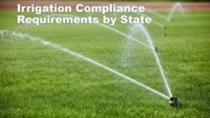 Irrigation Compliance Requirements by State: A Complete Guide